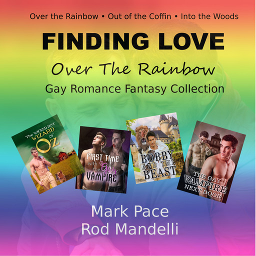 Finding Love Over The Rainbow Gay Romance Fantasy Collection (Unabridged), Rod Mandelli, Mark Pace