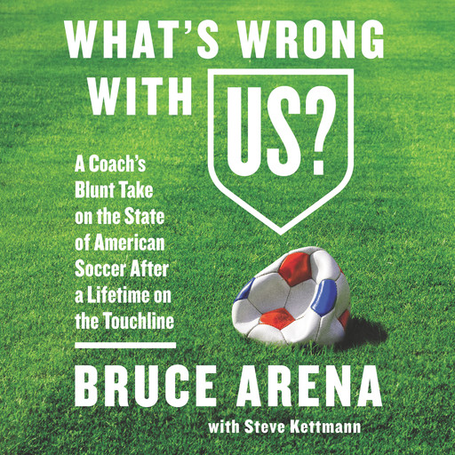 What's Wrong with US?, Steve Kettmann, Bruce Arena