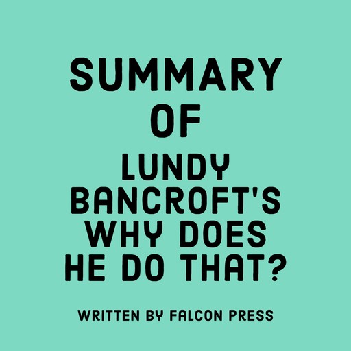 Summary of Lundy Bancroft’s Why Does He Do That?, Falcon Press