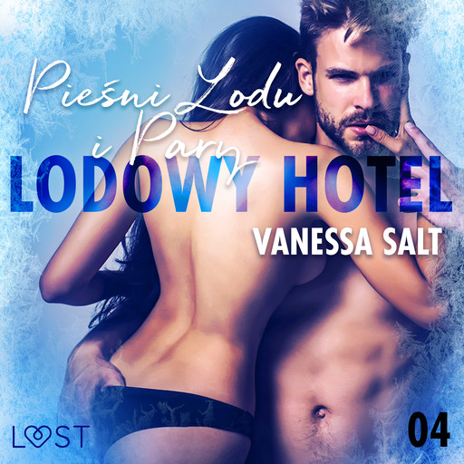 Lodowy Hotel 4: Pieśni Lodu i Pary - Opowiadanie erotyczne, Vanessa Salt