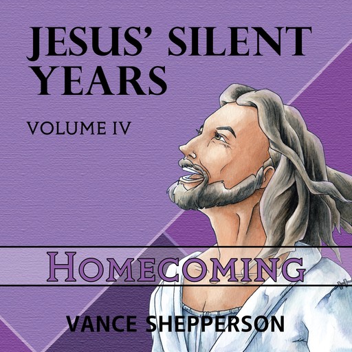 Jesus’ Silent Years, Homecoming, Vance Shepperson