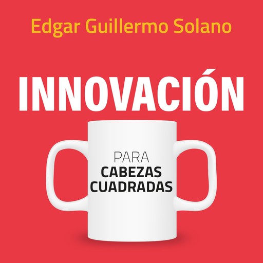 Innovación para cabezas cuadradas, Guillermo Solano