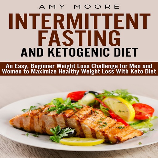 Ketogenic Diet and Intermittent Fasting, Moore Amy