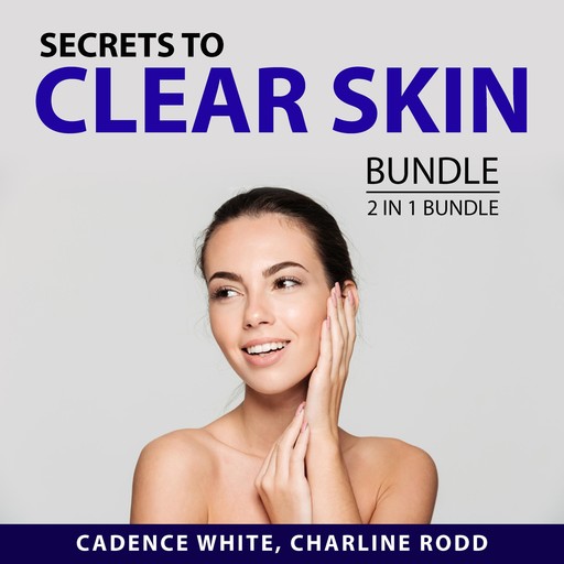 Secrets to Clear Skin Bundle, 2 in 1 Bundle, Charline Rodd, Cadence White