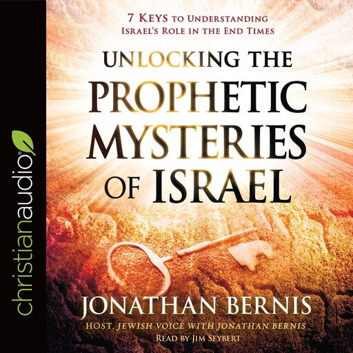 Unlocking the Prophetic Mysteries of Israel, Jonathan Bernis