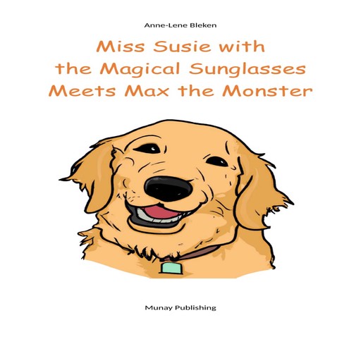 Miss Susie with the Magical Sunglasses Meets Max the Monster, Anne-Lene Bleken