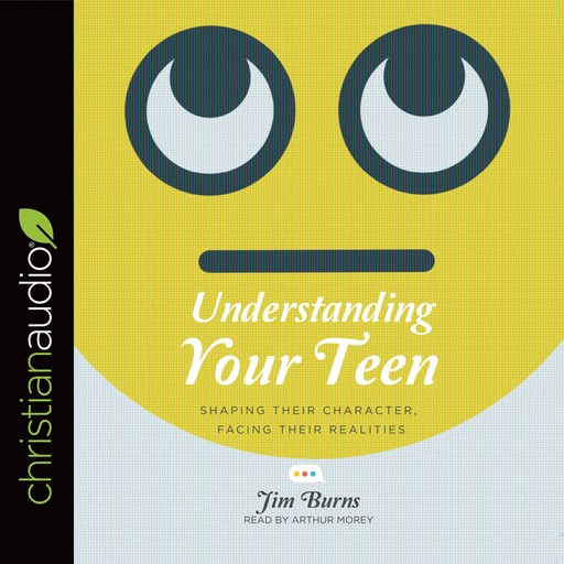 Understanding Your Teen, Jim Burns