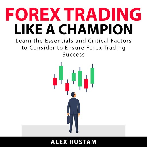Forex Trading Like a Champion, Alex Rustam