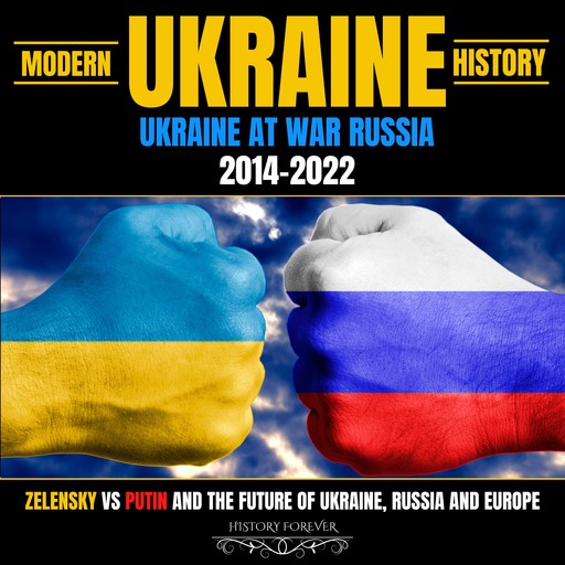 Modern Ukraine History: Ukraine At War Russia 2014-2022, HISTORY FOREVER
