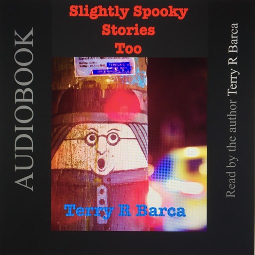Slightly Spooky Stories Too, Terry R Barca