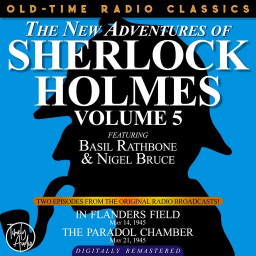 THE NEW ADVENTURES OF SHERLOCK HOLMES, VOLUME 5:EPISODE 1: IN FLANDERS FIELD EPISODE 2: THE PARADOL CHAMBER, Arthur Conan Doyle, Anthony Boucher, Dennis Green