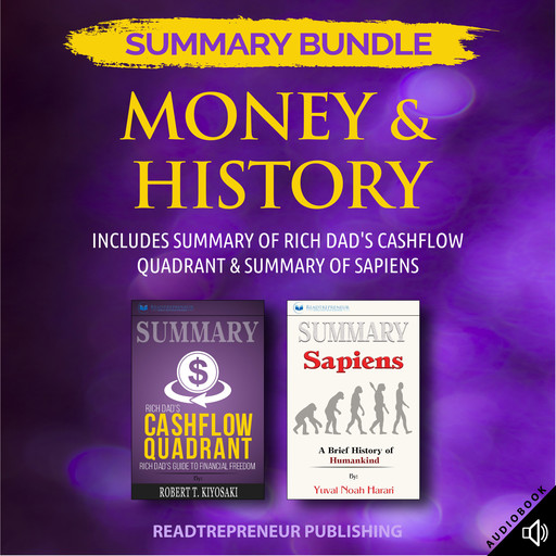 Summary Bundle: Money & History | Readtrepreneur Publishing: Includes Summary of Rich Dad's Cashflow Quadrant & Summary of Sapiens, Readtrepreneur Publishing