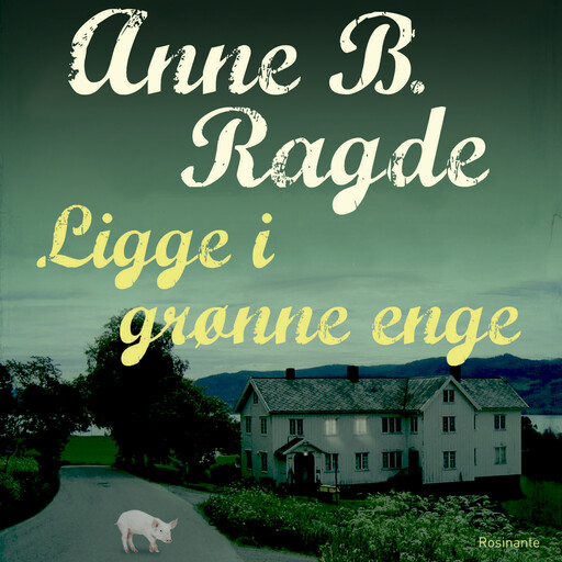 Ligge i grønne enge, Anne B. Ragde