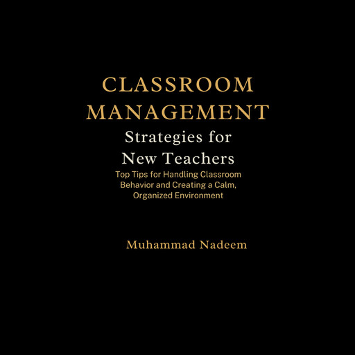 Classroom Management Strategies for New Teachers, Muhammad Nadeem