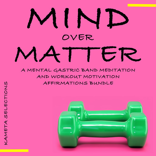 Mind Over Matter: A Mental Gastric Band Meditation and Workout Motivation Affirmations Bundle, Kameta Selections