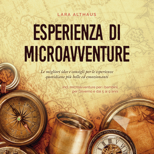 Esperienza di microavventure Le migliori idee e consigli per le esperienze quotidiane più belle ed emozionanti incl. microavventure per i bambini, per l'inverno e dai 5 ai 9 anni, Lara Althaus