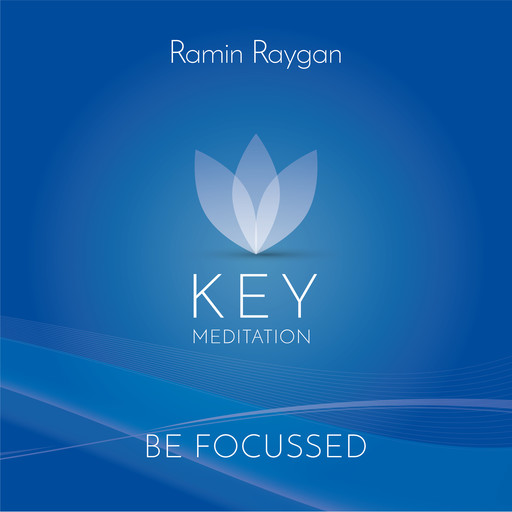 Be Focussed - Key Meditation, Ramin Raygan