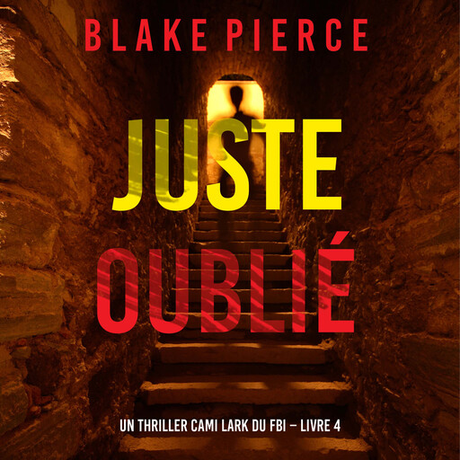 Juste oublié (Un thriller Cami Lark du FBI – Livre 4), Blake Pierce