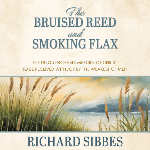 The Bruised Reed and Smoking Flax, Richard Sibbes