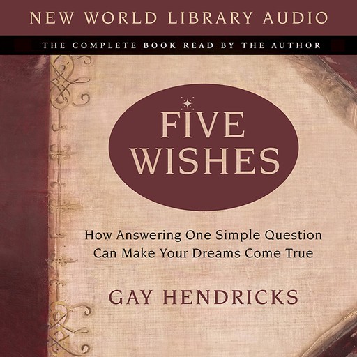 Five Wishes, Ph.D., Gay Hendricks