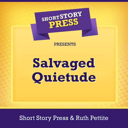 Short Story Press Presents Salvaged Quietude, Short Story Press, Ruth Pettite