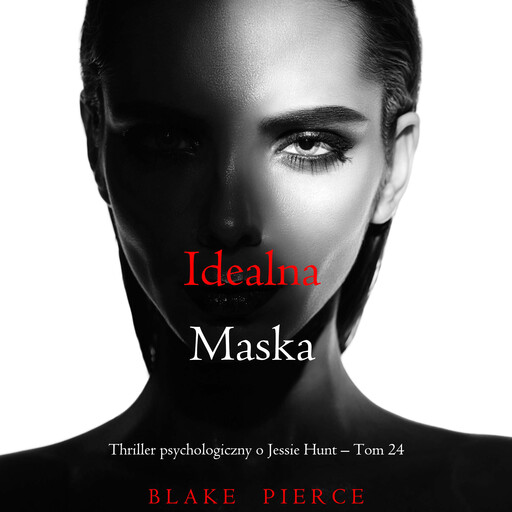 Idealna maska (Thriller psychologiczny o Jessie Hunt – Tom 24), Blake Pierce
