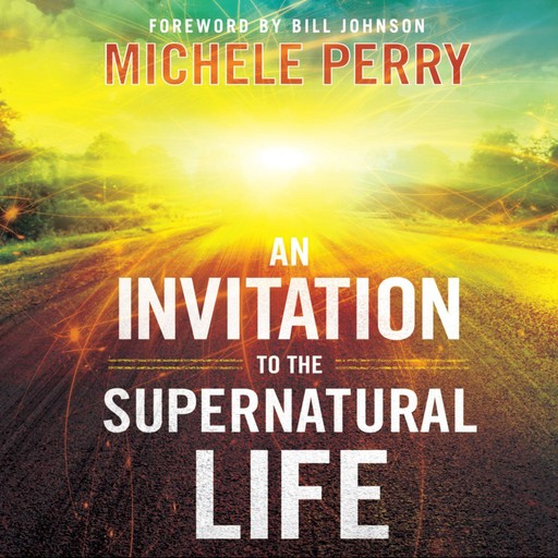 An Invitation to the Supernatural Life, Perry Michele