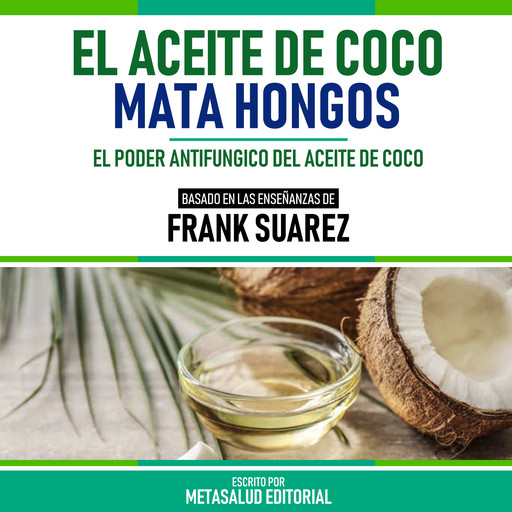 El Aceite De Coco Mata Hongos - Basado En Las Enseñanzas De Frank Suarez, Metasalud Editorial