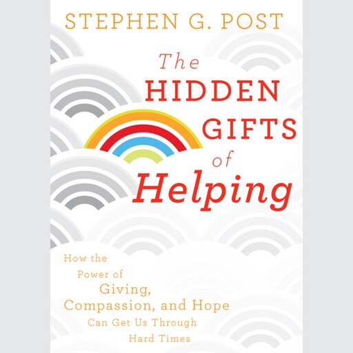 The Hidden Gifts of Helping, Stephen G.Post