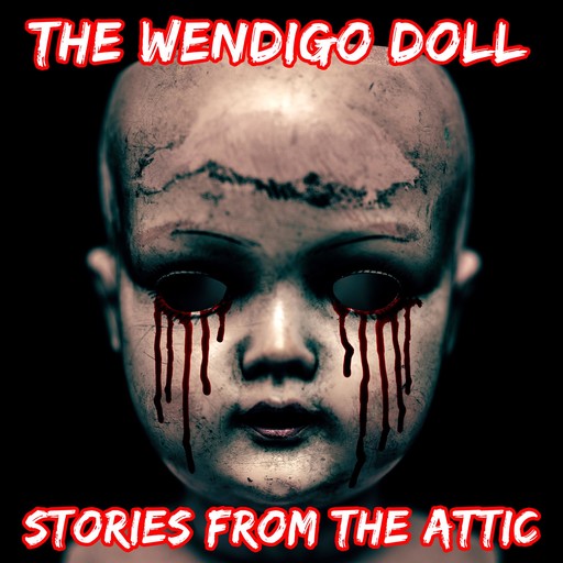 The Wendigo Doll: A Short Horror Story, Stories From The Attic
