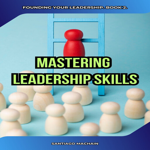 Mastering Leadership Skills, Santiago Machain