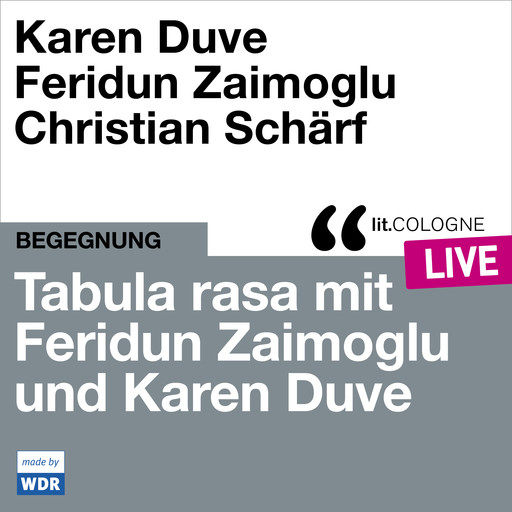 Tabula rasa mit Feridun Zaimoglu und Karen Duve - lit.COLOGNE live (ungekürzt), Feridun Zaimoglu, Karen Duve