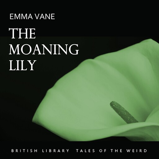 The Moaning Lily, Emma Vane