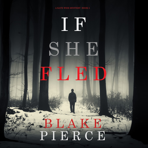 If She Fled (A Kate Wise Mystery—Book 5), Blake Pierce
