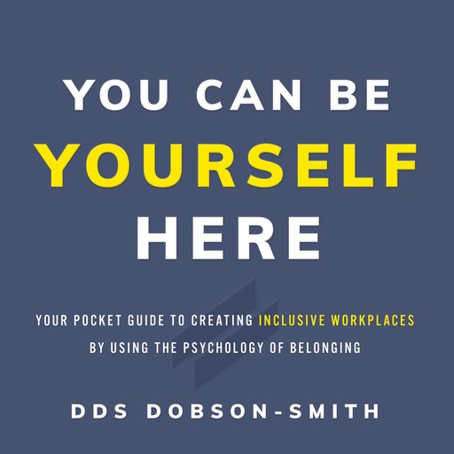 You Can Be Yourself Here, DDS Dobson-Smith