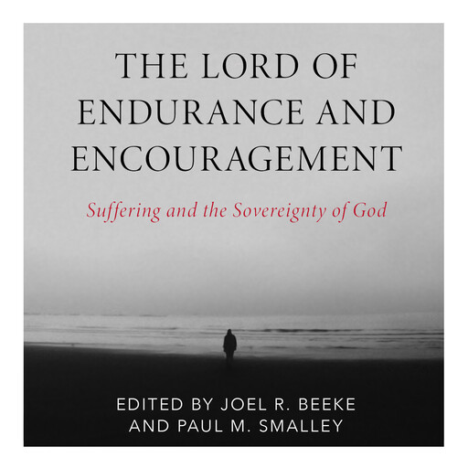 The Lord of Endurance and Encouragement, Joel Beeke, Paul M. Smalley