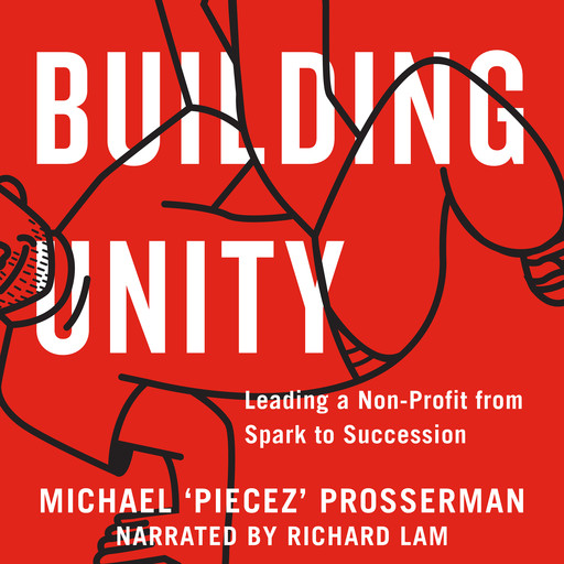 Building Unity - Leading a Non-Profit from Spark to Succession (Unabridged), Michael Prosserman