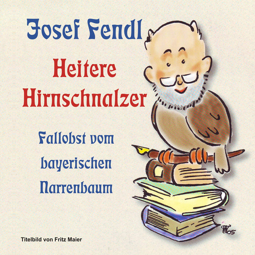 Josef Fendl Heitere Hirnschnalzer, Josef Fendl