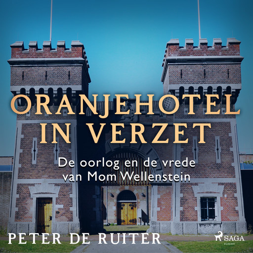 Oranjehotel in verzet; De oorlog en de vrede van Mom Wellenstein, Peter de Ruiter
