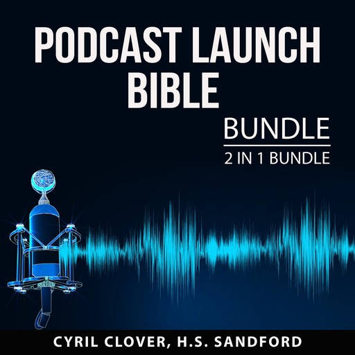Podcast Launch Bible Bundle, H.S. Sandford, Cyril Clover