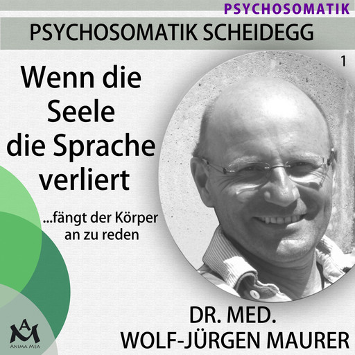 Wenn die Seele die Sprache verliert...fängt der Körper an zu reden, med. Wolf-Jürgen Maurer