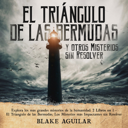 El Triángulo de las Bermudas y otros Misterios sin Resolver, Blake Aguilar