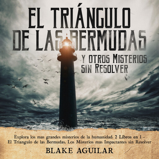 El Triángulo de las Bermudas y otros Misterios sin Resolver, Blake Aguilar