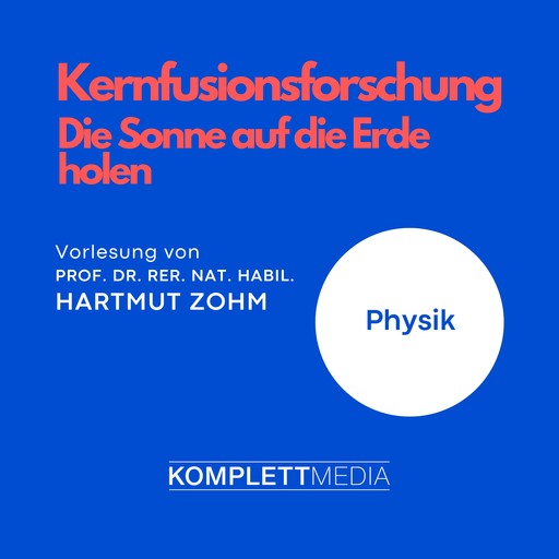 Kernfusionsforschung - Die Sonne auf die Erde holen, Hartmut Zohm