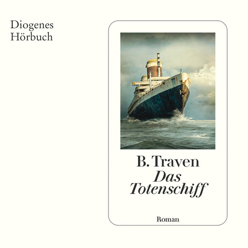 Das Totenschiff (Ungekürzt), B. Traven