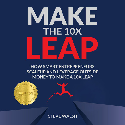 Make the 10X Leap, Steve Walsh