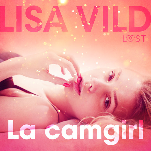 La camgirl - Breve racconto erotico, Lisa Vild