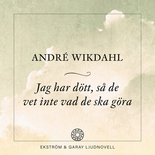 Jag har dött, så de vet inte vad de ska göra, André Wikdahl