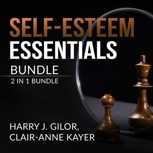 Self-Esteem Essentials Bundle, 2 in 1 Bundle, Clair-Anne Kayer, Harry J. Gilor