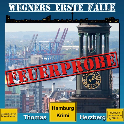 Feuerprobe - Wegners erste Fälle - Hamburg Krimi, Band 2 (ungekürzt), Thomas Herzberg